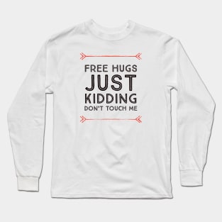 Free hugs just kidding dont touch me Long Sleeve T-Shirt